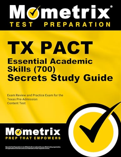 TX PACT Essential Academic Skills (700) Secrets Study Guide: Review and Practice Exam for the Texas Pre-Admission Content Test