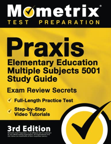Praxis Elementary Education Multiple Subjects 5001 Study Guide: Exam Review Secrets, Full-Length Practice Test, Step-by-Step Video Tutorials: [3rd Edition]