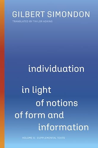 Individuation in Light of Notions of Form and Information: Volume II: Supplemental Texts (Volume 2) (Posthumanities)