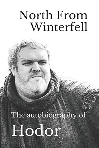 North From Winterfell: The autobiography of Hodor