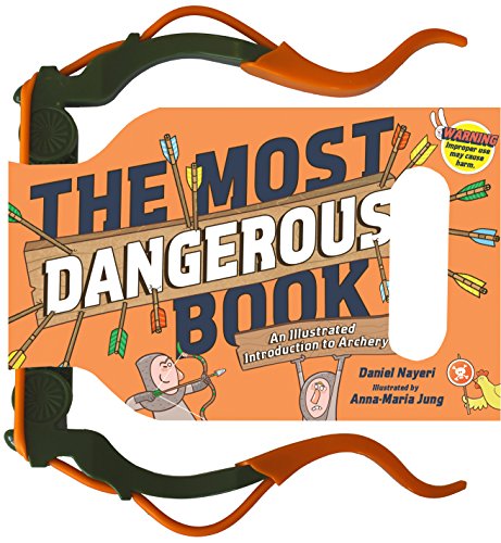 The Most Dangerous Book: An Illustrated Introduction to Archery