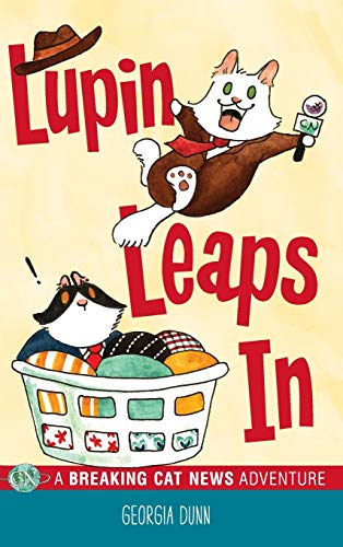 Cover of Lupin Leaps In: A Breaking Cat News Adventure by Dunn, Georgia, hardcover Book