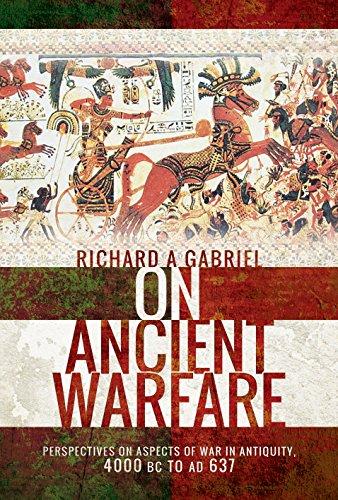 On Ancient Warfare: Perspectives on Aspects of War in Antiquity 4000 BC to AD 637