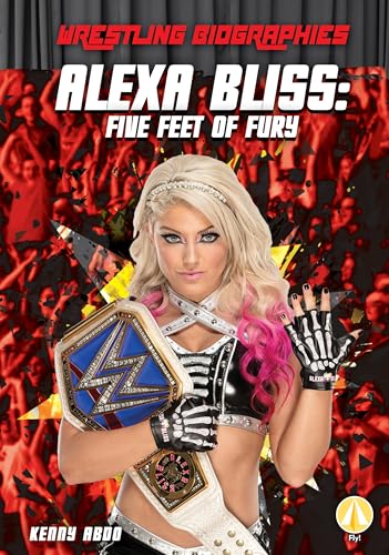Alexa Bliss: Five Feet of Fury: Five Feet of Fury (Wrestling Biographies Set 2)
