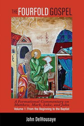 The Fourfold Gospel, Volume 1: A Formational Commentary on Matthew, Mark, Luke, and John: From the Beginning to the Baptist