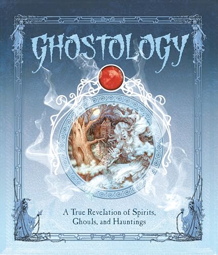 Ghostology: A True Revelation of Spirits, Ghouls, and Hauntings (Ologies)