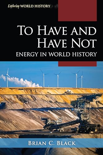 To Have and Have Not: Energy in World History (Exploring World History)