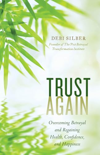 Trust Again: Overcoming Betrayal and Regaining Health, Confidence, and Happiness