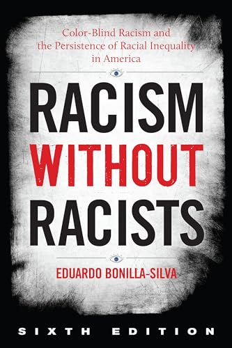 Racism without Racists: Color-Blind Racism and the Persistence of Racial Inequality in America