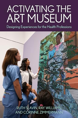 Activating the Art Museum: Designing Experiences for the Health Professions (American Alliance of Museums)