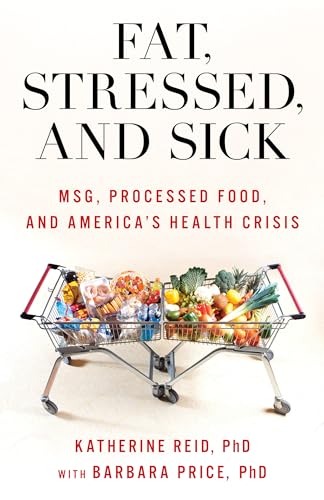 Fat, Stressed, and Sick: MSG, Processed Food, and America's Health Crisis