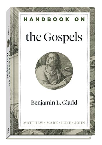 Handbook on the Gospels: (An Accessible Bible Study Resource with Summaries of Each Major Section of the Gospels of Matthew, Mark, Luke, and John) (Handbooks on the New Testament)