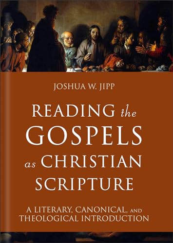 Reading the Gospels as Christian Scripture: A Literary, Canonical, and Theological Introduction (Reading Christian Scripture)