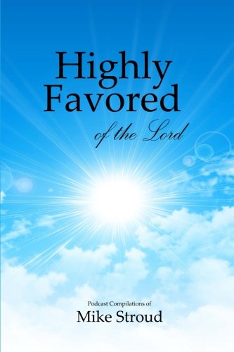 Highly Favored of the Lord: Mike Stroud Podcasts
