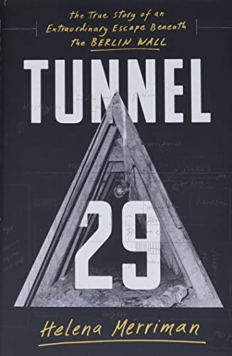 Tunnel 29: The True Story of an Extraordinary Escape Beneath the Berlin Wall