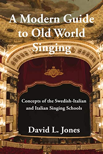 A Modern Guide to Old World Singing: Concepts of the Swedish-Italian and Italian Singing Schools