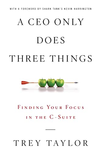 A CEO Only Does Three Things: Finding Your Focus in the C-Suite