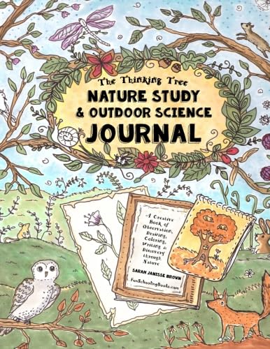 Nature Study & Outdoor Science Journal: The Thinking Tree Presents: A Creative Book of Observation, Drawing, Coloring, Writing & Discovery Through ... Tree - 3rd, 4th, 5th, 6th Grade (and older))