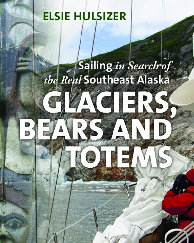 Cover of Glaciers, Bears and Totems: Sailing in Search of the Real Southeast Alaska by Hulsizer, Elsie, hardcover Book