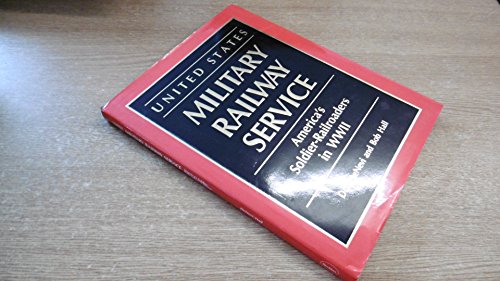 United States Military Railway Service: America's Soldier-Railroaders in WWII
