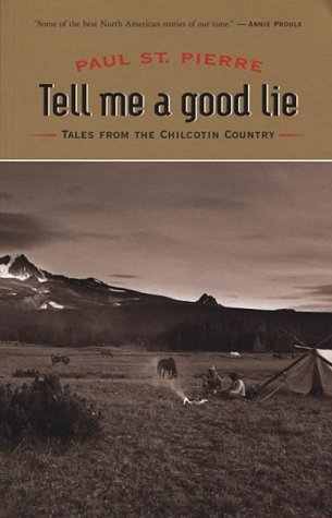 Tell Me a Good Lie: Tales from the Chilcotin Country