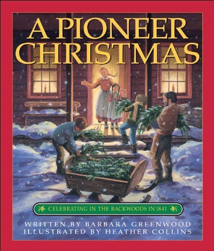 A Pioneer Christmas: Celebrating in the Backwoods in 1841