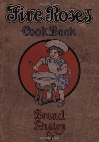 The Five Roses Cook Book (Classic Canadian Cookbook Series)