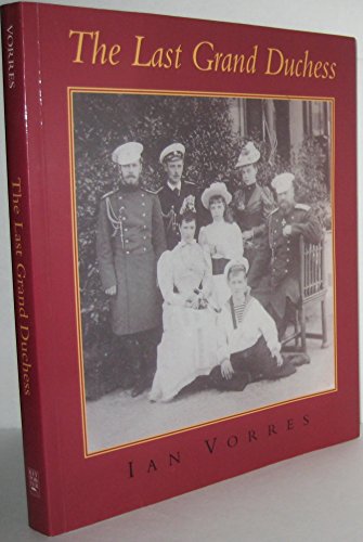 The Last Grand Duchess: Her Imperial Highness Grand Duchess Olga Alexandrovna