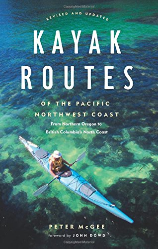 Kayak Routes of the Pacific Northwest Coast: From Northern Oregon to British Columbia's North Coast - by McGee, Peter - Paperback
