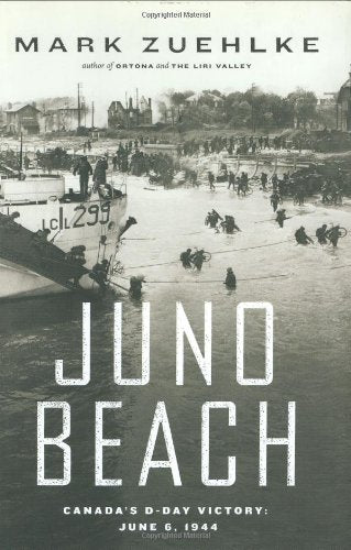 Juno Beach: Canada's D-Day Victory-- June 6, 1944