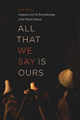 All That We Say Is Ours: Guujaaw and the Reawakening of the Haida Nation