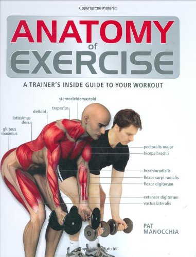 Anatomy of Exercise: A Trainer's Inside Guide to Your Workout