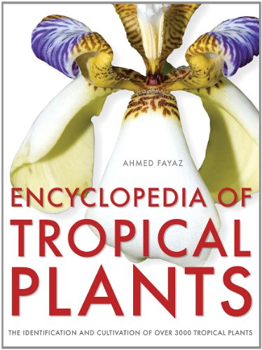 Encyclopedia of Tropical Plants: Identification and Cultivation of Over 3000 Tropical Plants