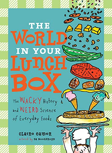 The World in Your Lunch Box: The Wacky History and Weird Science of Everyday Foods