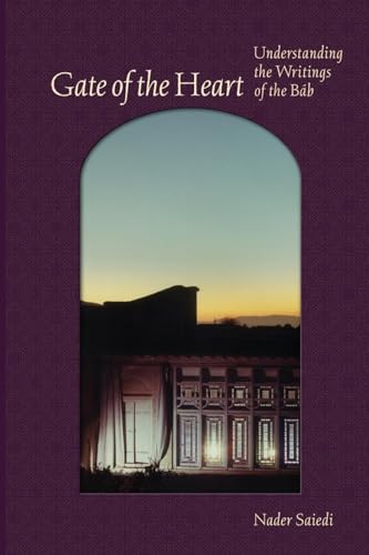 Gate of the Heart: Understanding the Writings of the Báb (Bahá'í Studies)