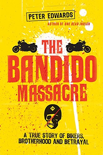 Bandido Massacre: A True Story Of Bikers, Brotherhood And Betraya