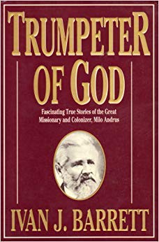 Trumpeter of God: Fascinating true stories of the great missionary and colonizer, Milo Andrus