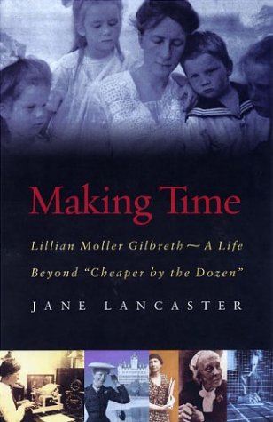 Making Time: Lillian Moller Gilbreth, A Life Beyond "Cheaper by the Dozen