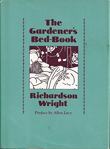 The Gardener's Bed-Book: Short and Long Pieces to Be Read in Bed by Those Who Love Husbandry and the Green Growing Things of Earth