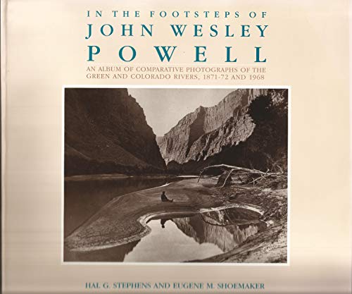 In the Footsteps of John Wesley Powell: An Album of Comparative Photographs of the Green and Colorado Rivers, 1871-72 and 1968