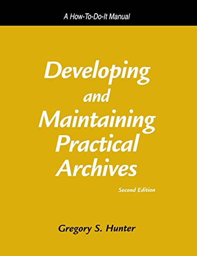 Developing and Maintaining Practical Archives: A How-To-Do-It Manual (How-To-Do-It Manuals for Libraries)