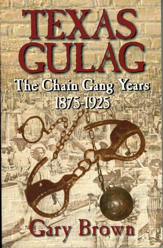 Texas Gulag: The Chain Gang Years 1875-1925