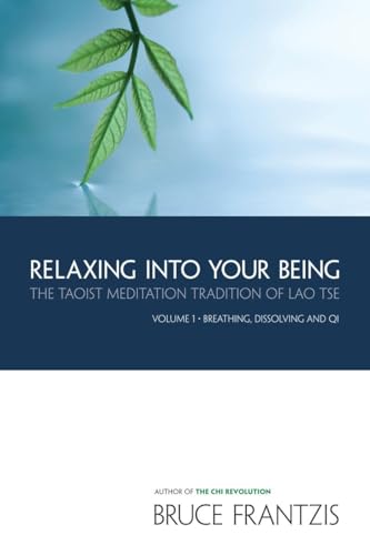 Relaxing into Your Being: The Taoist Meditation Tradition of Lao Tse, Volume 1 (Water Method of Taoist Meditation)