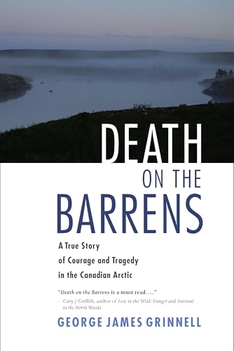 Death on the Barrens: A True Story of Courage and Tragedy in the Canadian Arctic