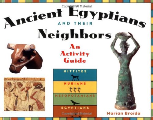 Ancient Egyptians and Their Neighbors: An Activity Guide (Cultures of the Ancient World)