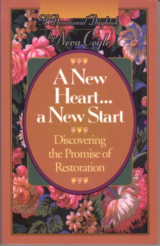 A New Heart... a New Start: Discovering the Promise of Restoration (A Devotional Daybook)