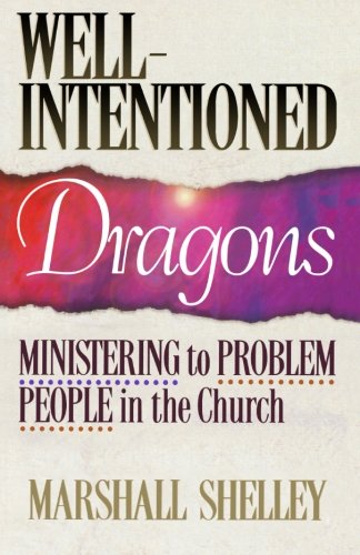 Well-Intentioned Dragons: Ministering to Problem People in the Church