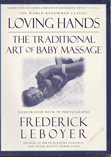 Cover of Loving Hands: The Traditional Art of Baby Massage by Leboyer, Frederick, paperback Book