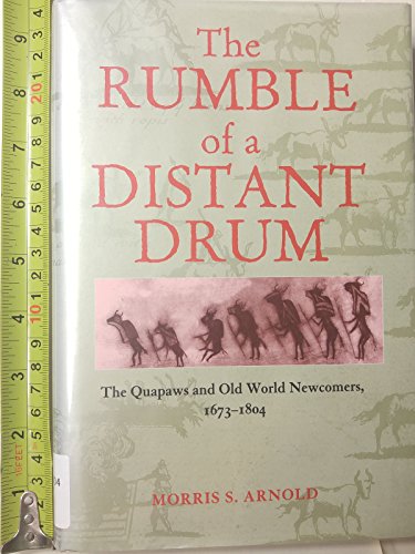 The Rumble of a Distant Drum: The Quapaws and Old World Newcomers, 1673-1804