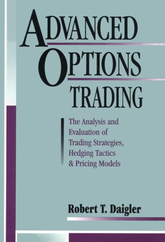 Advanced Options Trading: The Analysis and Evaluation of Trading Strategies Hedging Tactics and Pricing Models